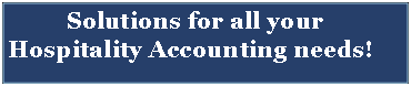 Text Box:         Solutions for all your   Hospitality Accounting needs!